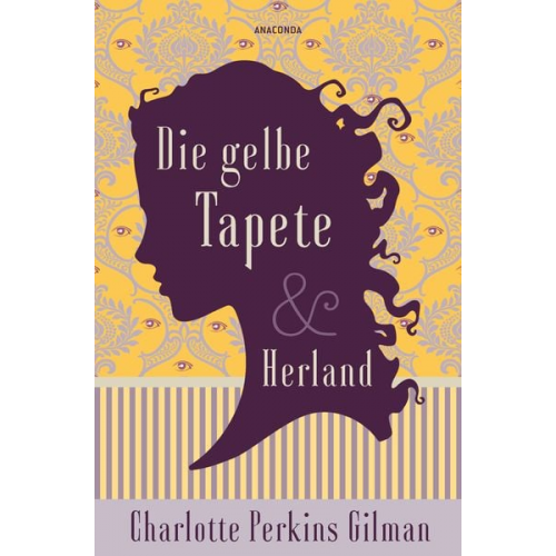 Charlotte Perkins Gilman - Die gelbe Tapete & Herland - Zwei feministische Klassiker in einem Band