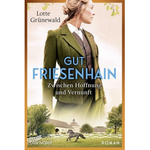 Lotte Grünewald - Gut Friesenhain - Zwischen Hoffnung und Vernunft