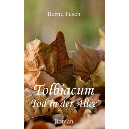 Bernd Pesch - Tolbiacum - Tod in der Allee