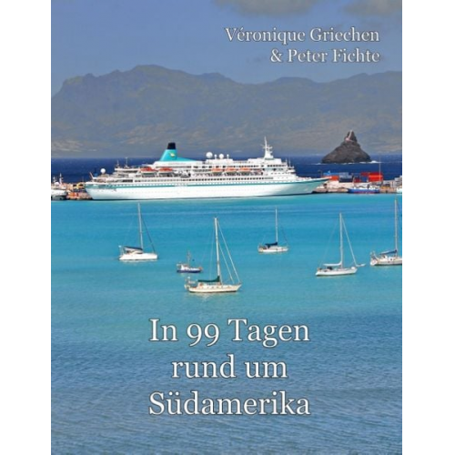 Peter Fichte Veronique Griechen - In 99 Tagen rund um Südamerika