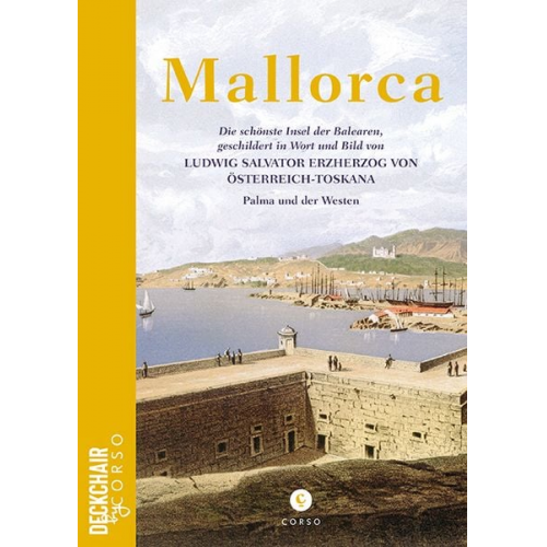 Ludwig Salvator - Mallorca: Die schönste Insel der Balearen, geschildert in Wort und Bild von Ludwig Salvator Erzherzog von Österreich-Toskana