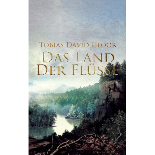 Tobias David Gloor - Das Land der Flüsse