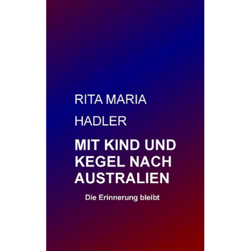 Rita Maria Hadler - Mit Kind und Kegel nach Australien