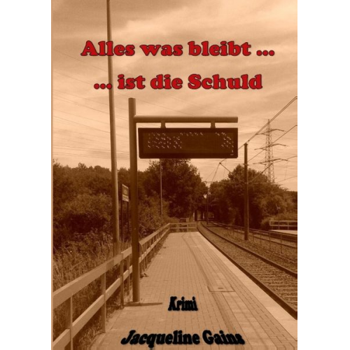 Jacqueline Gains - Alles was bleibt ... ... ist die Schuld