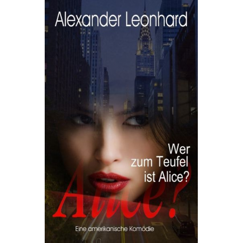 Alexander Leonhard - Wer zum Teufel ist Alice?