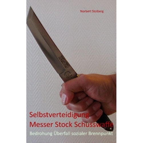 Norbert Stolberg - Selbstverteidigung gegen Messer Stock Schusswaffe