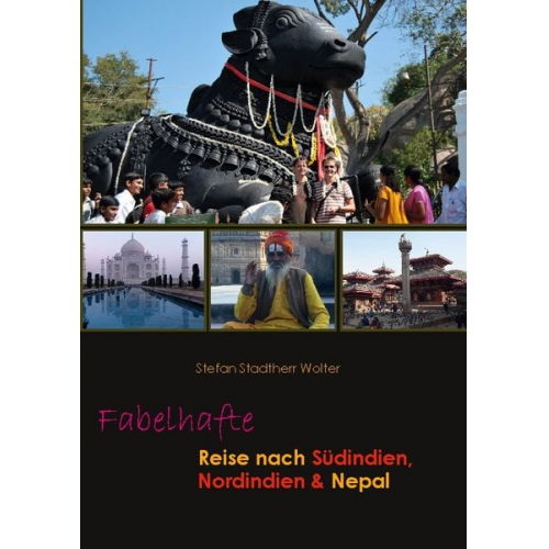 Stefan Stadtherr Wolter - Fabelhafte Reise nach Südindien, Nordindien & Nepal