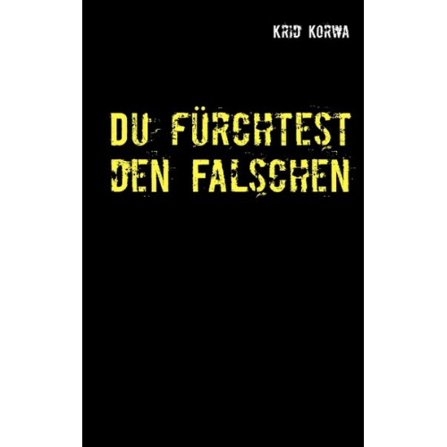 Krid Korwa - Du fürchtest den Falschen