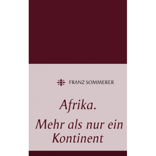 Franz Sommerer - Afrika. Mehr als nur ein Kontinent