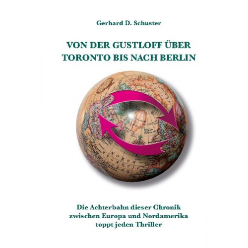 Gerhard D. Schuster - Von der Gustloff über Toronto bis nach Berlin