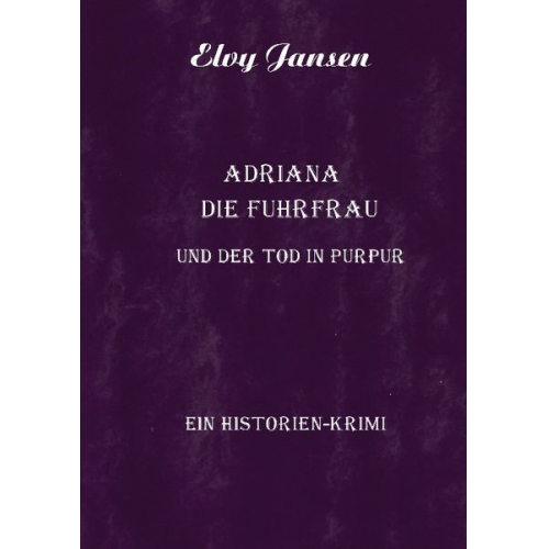 Elvy Jansen - Adriana die Fuhrfrau und der Tod in purpur