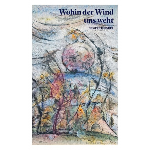 Sigfried Binder - Wohin der Wind uns weht