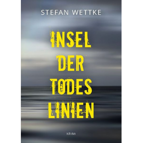 Stefan Wettke - Insel der Todeslinien