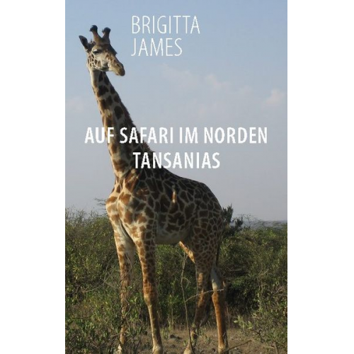 Brigitta James - Auf Safari im Norden Tansanias