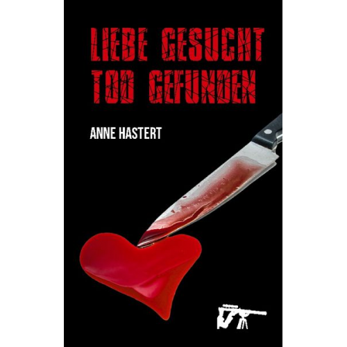 Anne Hastert - Liebe gesucht - Tod gefunden