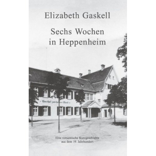 Elizabeth Gaskell - Sechs Wochen in Heppenheim