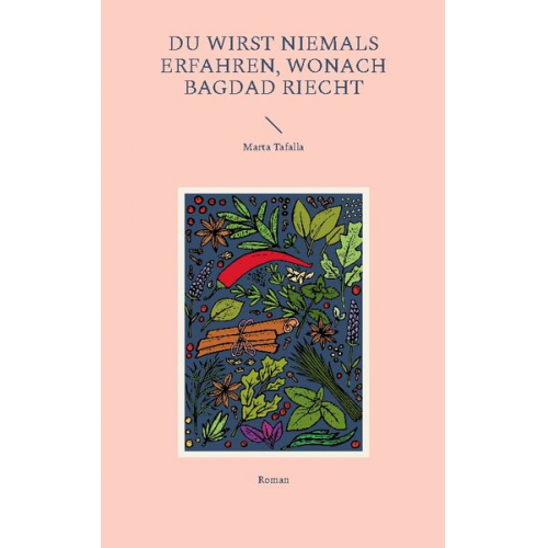 Marta Tafalla - Du wirst niemals erfahren, wonach Bagdad riecht