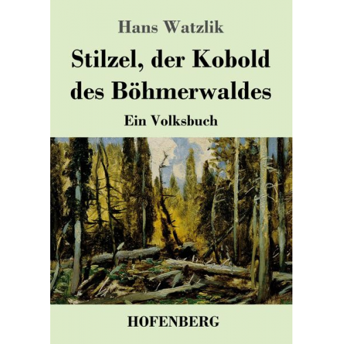 Hans Watzlik - Stilzel, der Kobold des Böhmerwaldes