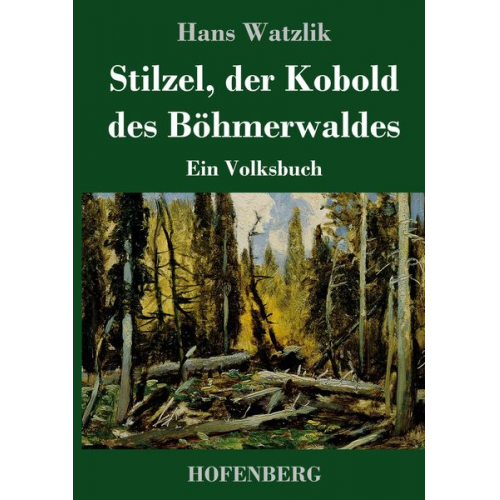 Hans Watzlik - Stilzel, der Kobold des Böhmerwaldes