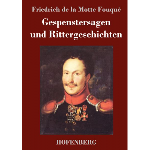 Friedrich de la Motte Fouque - Gespenstersagen und Rittergeschichten