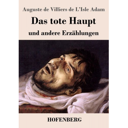 Auguste de Villiers de l'Isle Adam - Das tote Haupt und andere Erzählungen