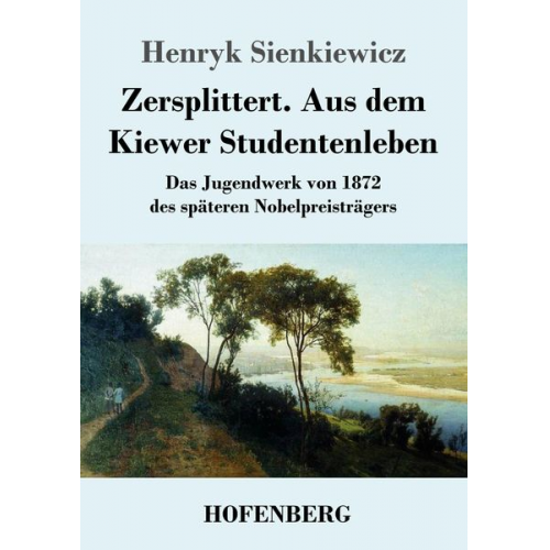 Henryk Sienkiewicz - Zersplittert. Aus dem Kiewer Studentenleben