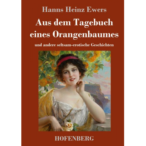 Hanns Heinz Ewers - Aus dem Tagebuch eines Orangenbaumes