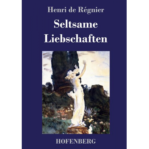 Henri de Régnier - Seltsame Liebschaften