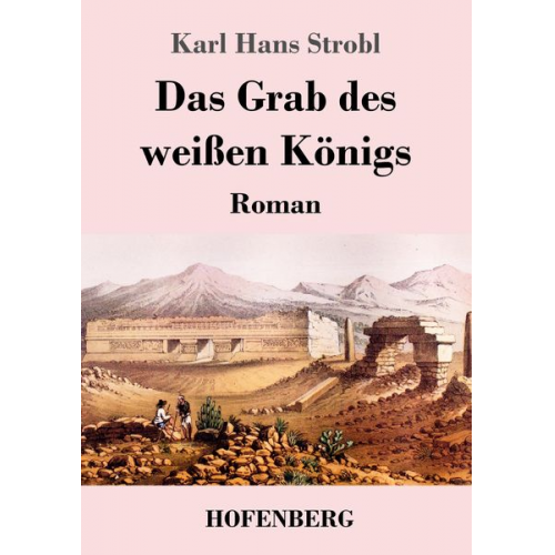 Karl Hans Strobl - Das Grab des weißen Königs