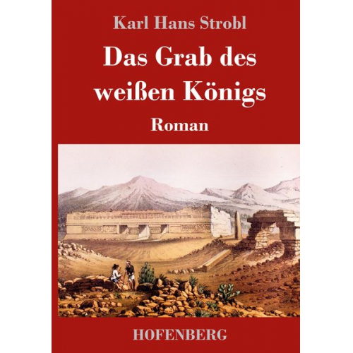 Karl Hans Strobl - Das Grab des weißen Königs