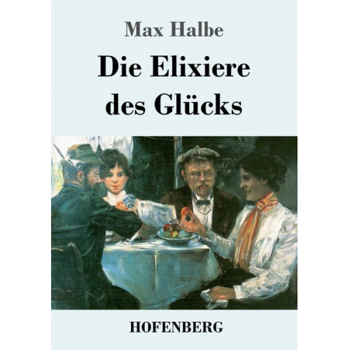 Max Halbe - Die Elixiere des Glücks