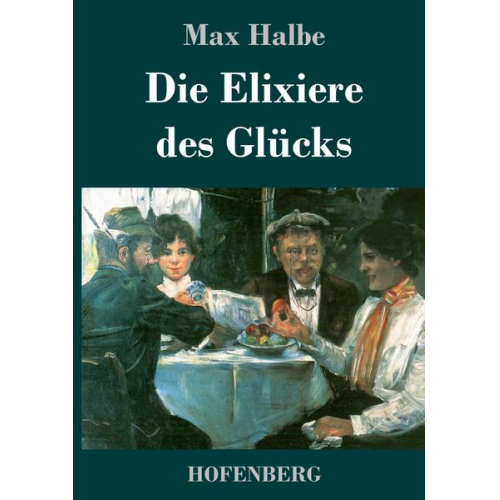 Max Halbe - Die Elixiere des Glücks