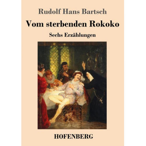 Rudolf Hans Bartsch - Vom sterbenden Rokoko