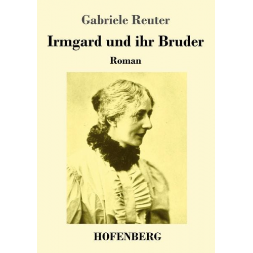 Gabriele Reuter - Irmgard und ihr Bruder