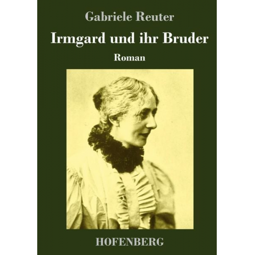 Gabriele Reuter - Irmgard und ihr Bruder