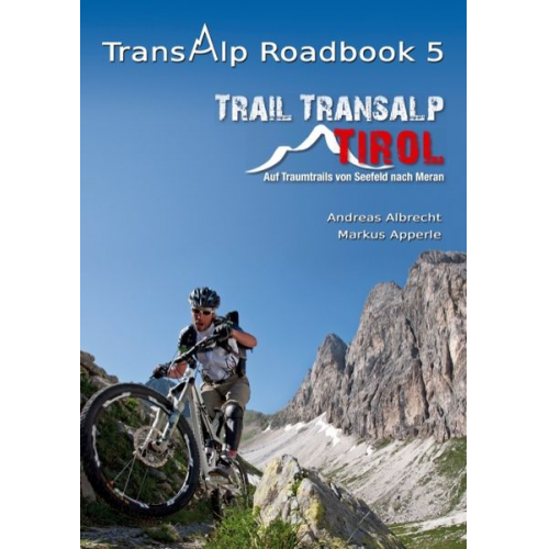 Andreas Albrecht Markus Apperle - Transalp Roadbook 5: Trail Transalp Tirol 2.0