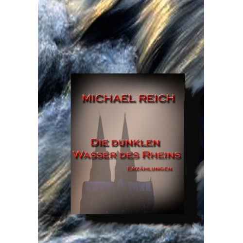 Michael Reich - Die dunklen Wasser des Rheins