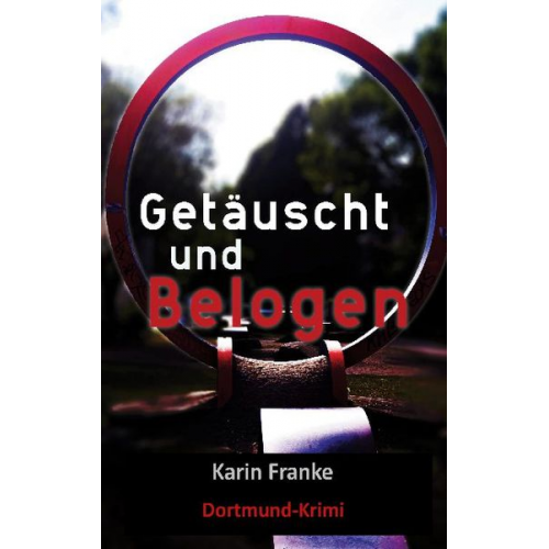 Karin Franke - Getäuscht und Belogen