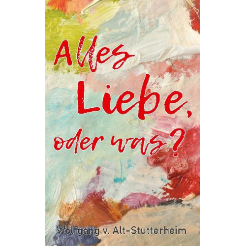 Wolfgang v. Alt-Stutterheim - Alles Liebe oder was?