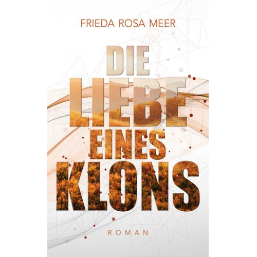 Frieda Rosa Meer - Die Liebe eines Klons