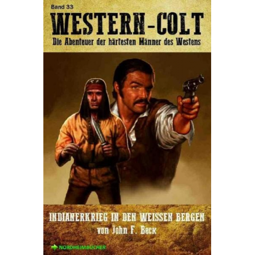 John F. Beck - Western Colt, Band 33: Indianerkrieg in den Weissen Bergen