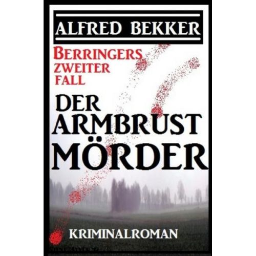 Alfred Bekker - Berringers zweiter Fall - Der Armbrustmörder