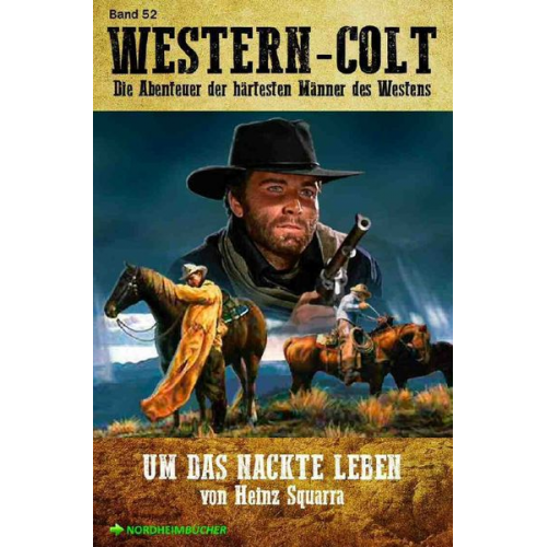 Heinz Squarra - Western-Colt, Band 52: Um das Nackte Leben