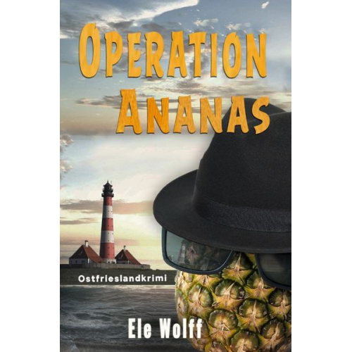 Ele Wolff - Ein Fall für Emely Petersen - Ostfrieslandkrimi / Operation Ananas