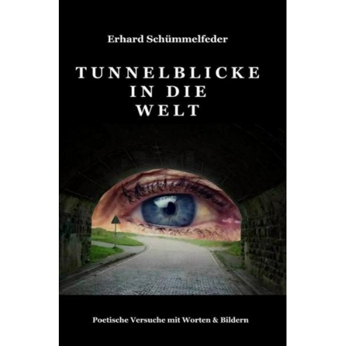 Erhard Schümmelfeder - Tunnelblicke in die Welt