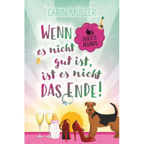 Carin Müller - Hugo’s Affairs – Wenn es nicht gut ist, ist es nicht das Ende!