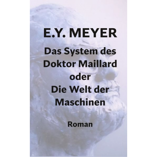 E. Y. Meyer - Das System des Doktor Maillard oder Die Welt der Maschinen