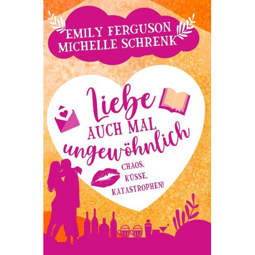 Michelle Schrenk Emily Ferguson - Liebe auch mal ungewöhnlich: Chaos, Küsse, Katastrophen!