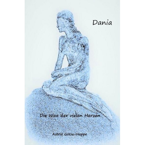 Astrid Götze-Happe - Dania, die Nixe der vielen Herzen