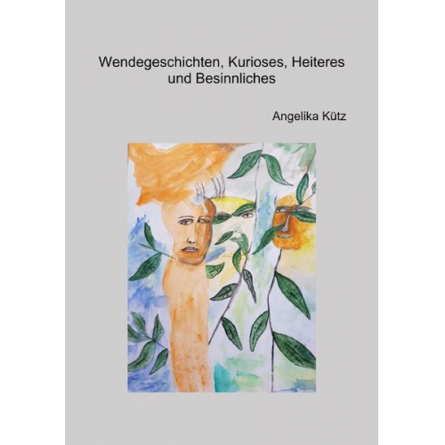 Angelika Kütz - Wendegeschichten, Kurioses, Heiteres und Besinnliches